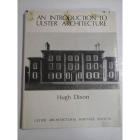 AN  INTRODUCTION  TO  ULSTER  ARCHITECTURE  -  Hugh  DIXON 